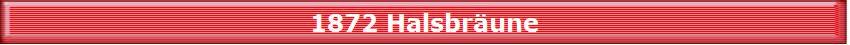 1872 Halsbrune