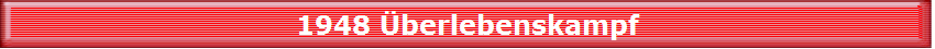 1948 berlebenskampf