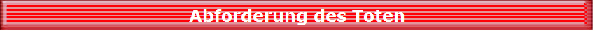 Abforderung des Toten