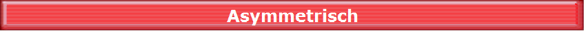 Asymmetrisch