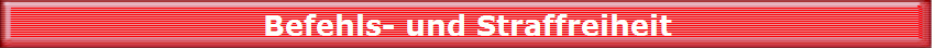 Befehls- und Straffreiheit