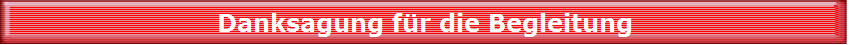 Danksagung f�r die Begleitung