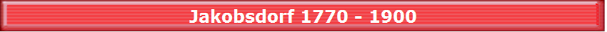 Jakobsdorf 1770 - 1900