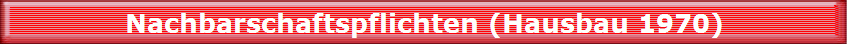 Nachbarschaftspflichten (Hausbau 1970)