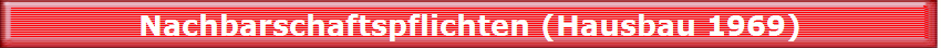 Nachbarschaftspflichten (Hausbau 1969)