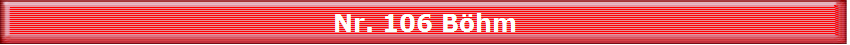 Nr. 106 B�hm