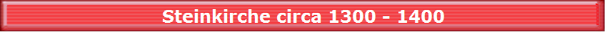 Steinkirche circa 1300 - 1400
