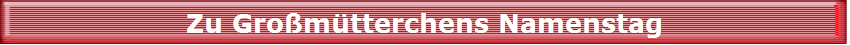 Zu Gromtterchens Namenstag